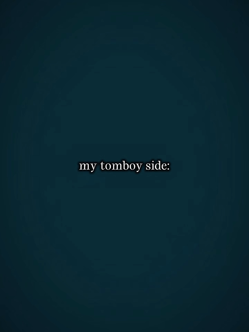 My tomboy side