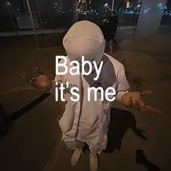 it's me baby it's me