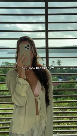 You look happier now