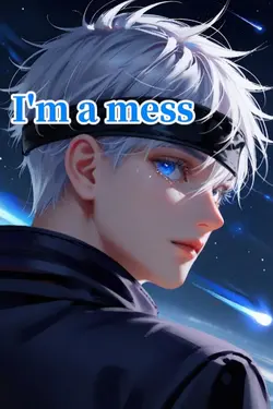 I'm a mess