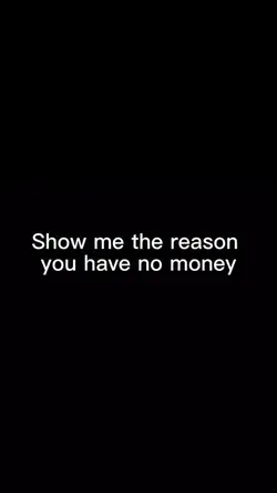 Why u have no money?