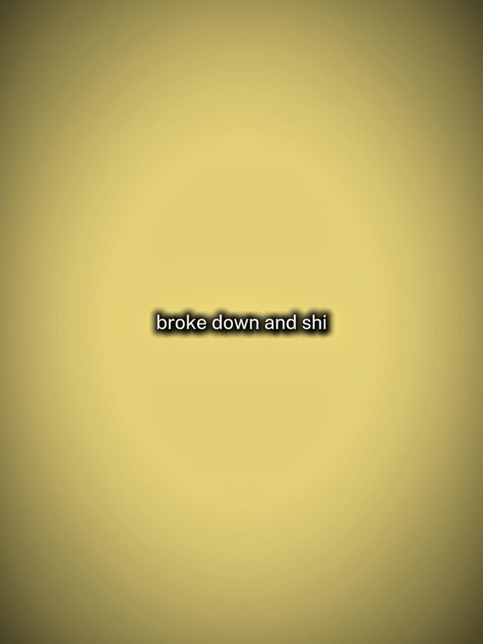 broke down