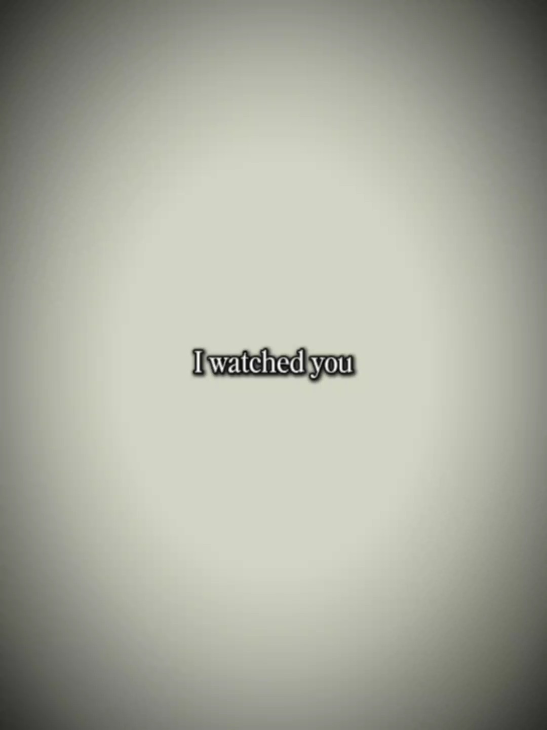 I watched you 