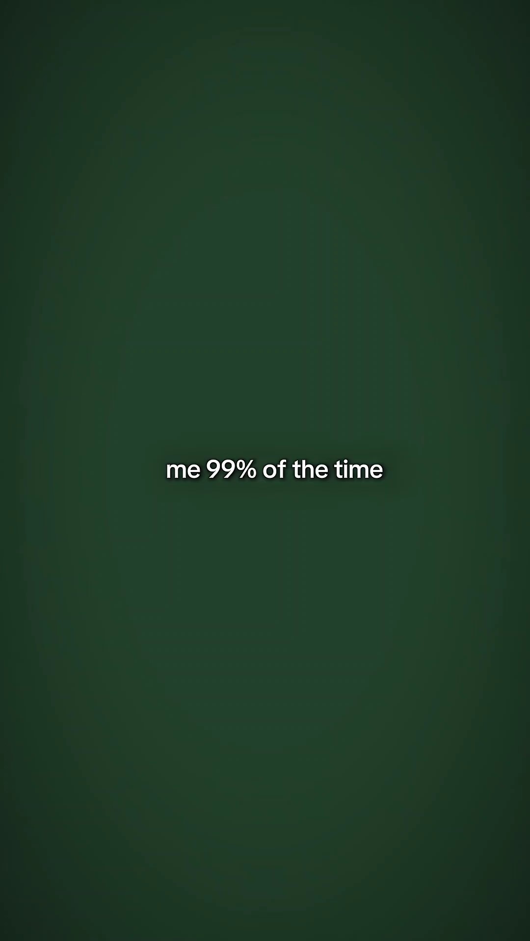 Ich 99% der Zeit
