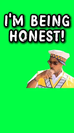 I'M BEING HONEST