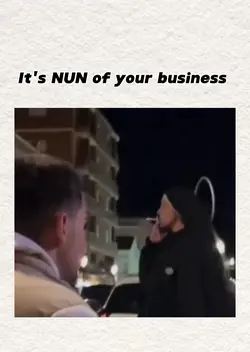 NUN of your business