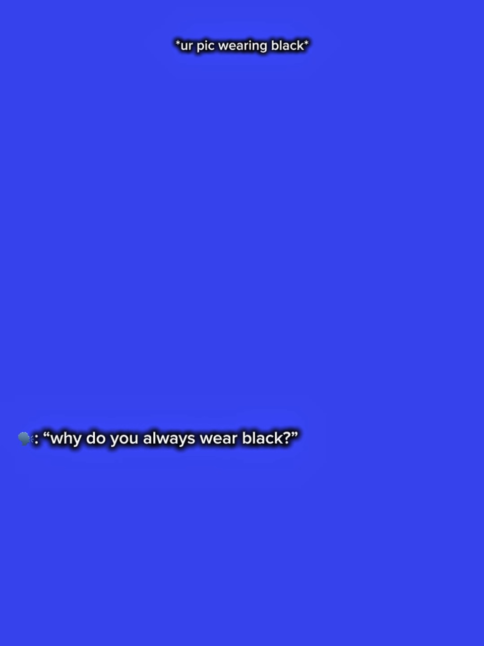 ur pic wearing black