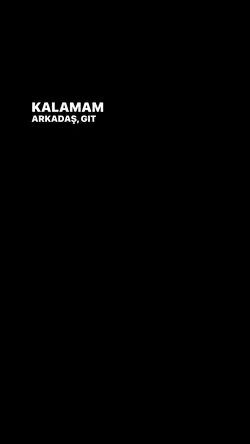 Kalamam arkadaş git🤍