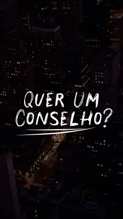 Quer um conselho?