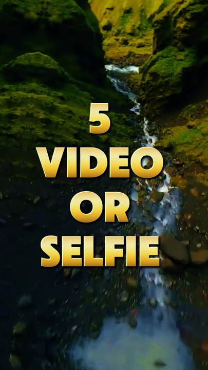 5 video or selfie 