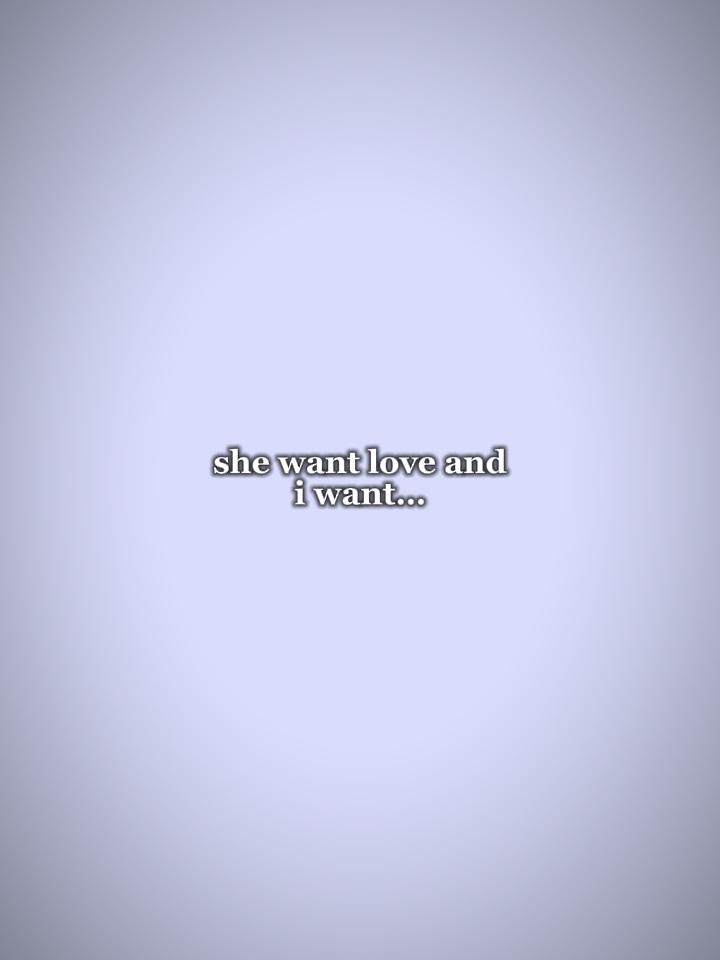 she want love