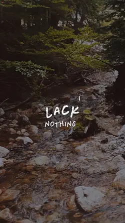I lack nothing