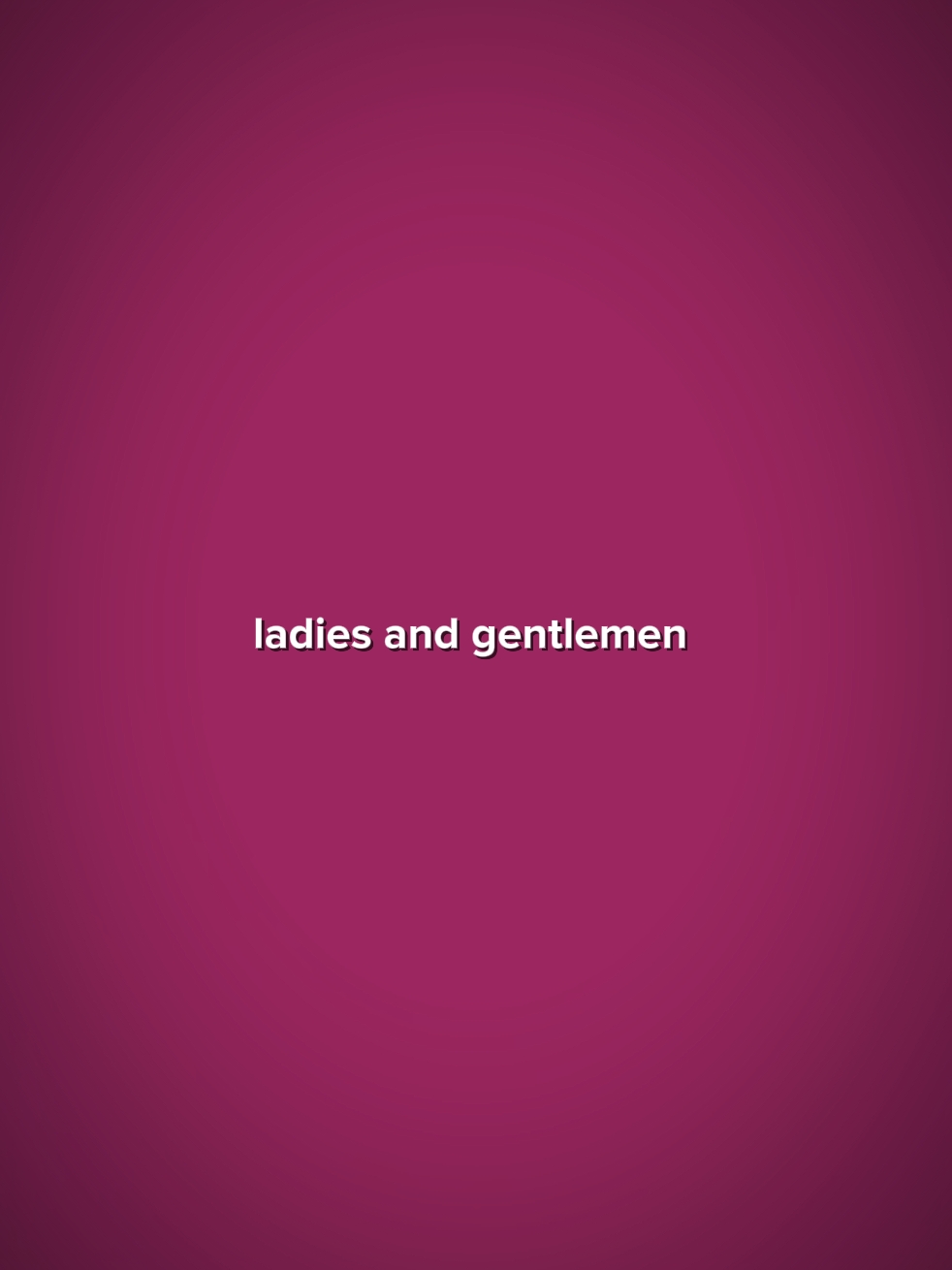 Ladies And Gentlemen