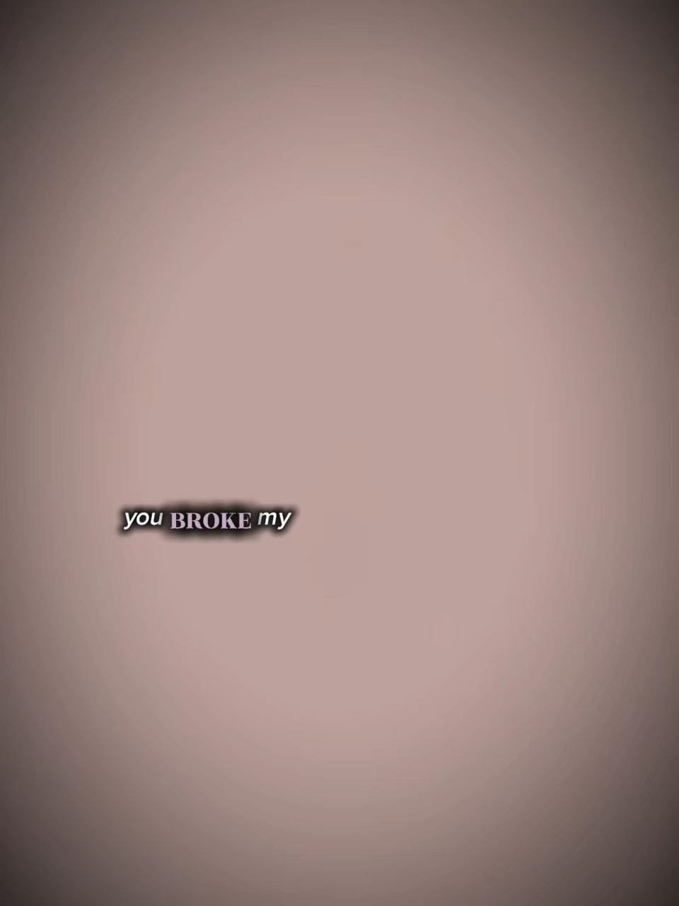 You broke my 
