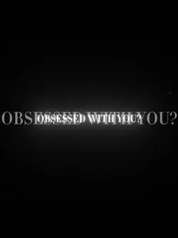 obsessed with you?