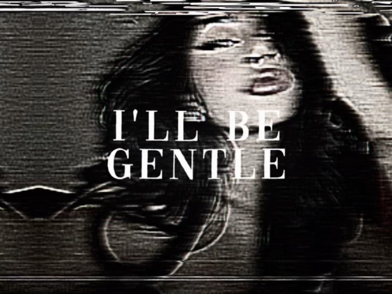 ill be gentle