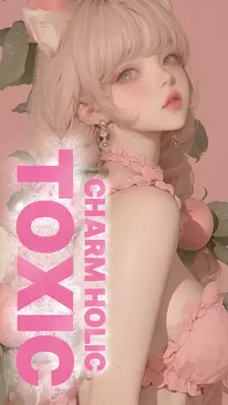 TOXIC  / Charm Holic