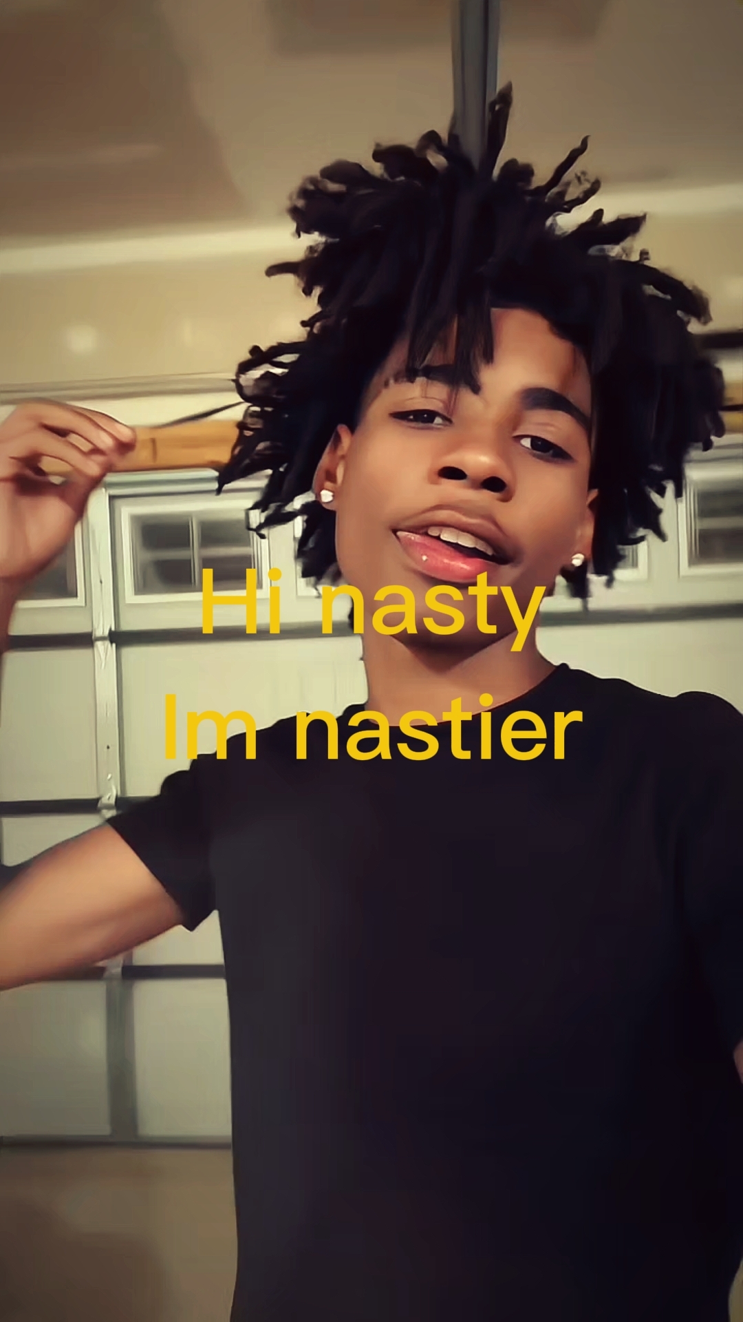 hi nasty im nastier