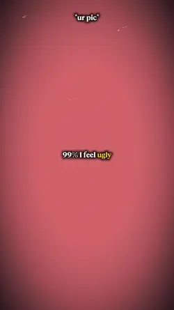 99% I feel ugly