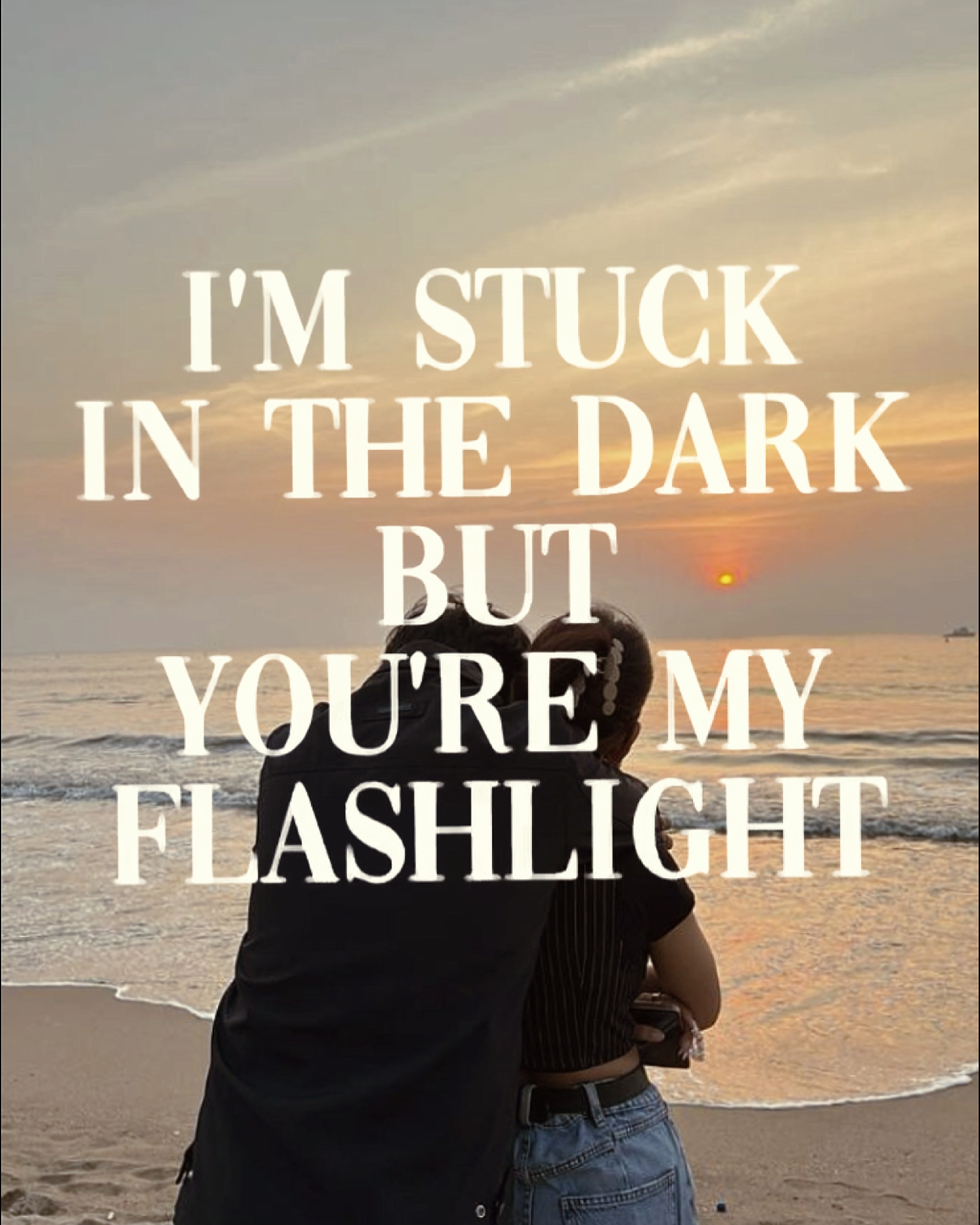 you're my flashlight