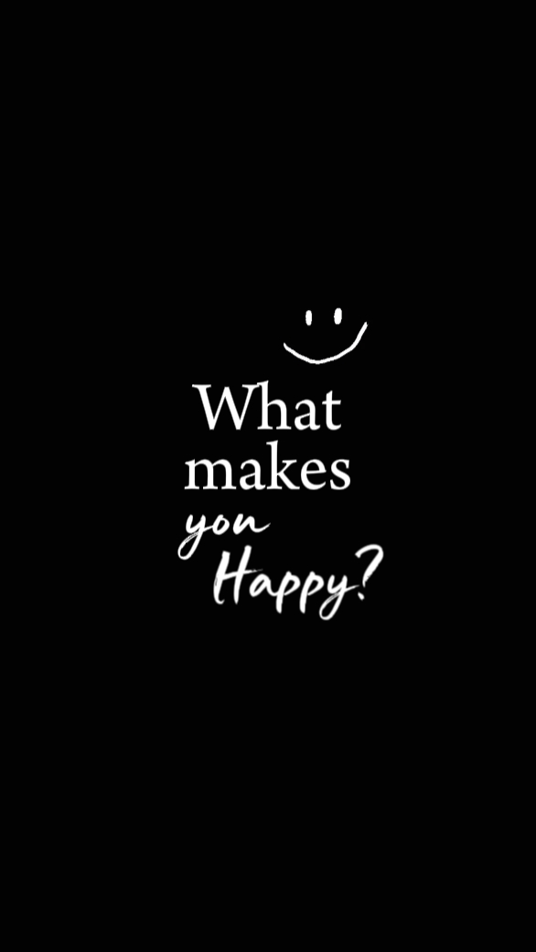 what makes u happy ?