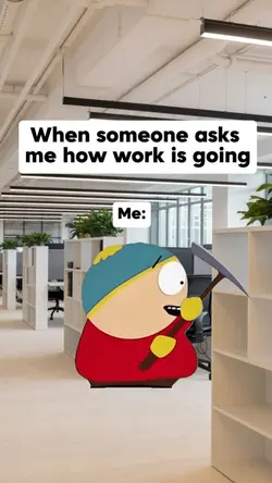 How work is goin