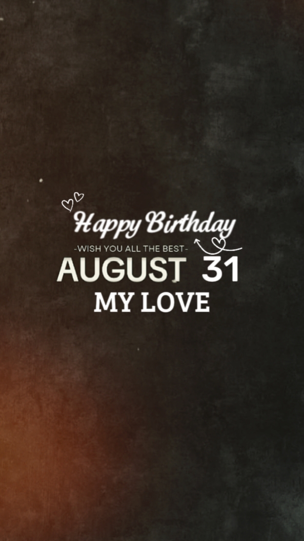 HBD MY LOVE 31 AUGUS