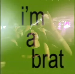 IM A BRAT