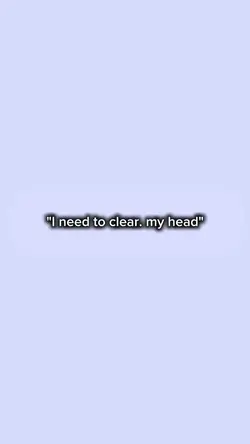 Clear my head