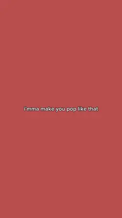 I'mma make you pop