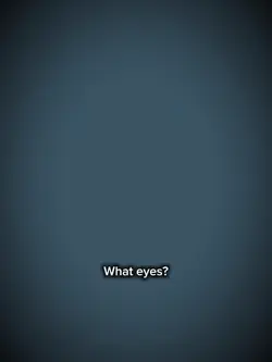 what eyes?