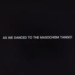 masochism tango!!