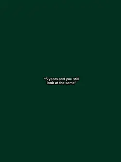 5 years you look the