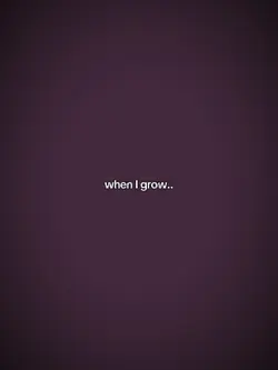 when I grow...