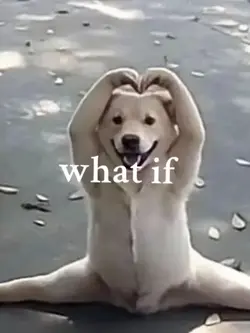 WHAT IFFF???