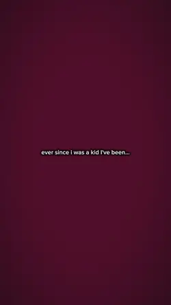 ever since I was a..