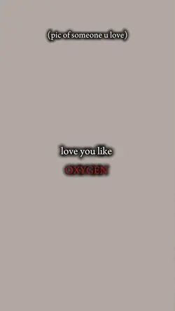 Luv u like oxygen