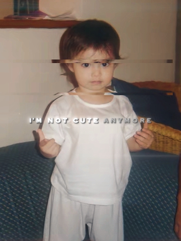 I'M NOT CUTE ANYMORE