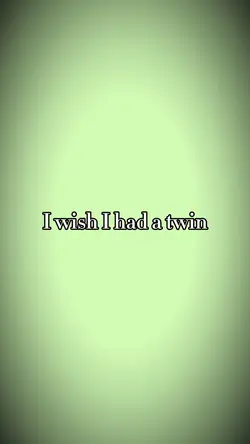 Wish I had a twin