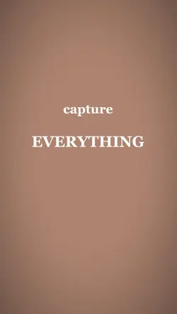 Capture everything 