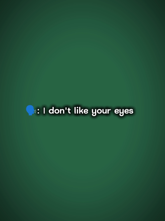Ich mag deine Augen nicht