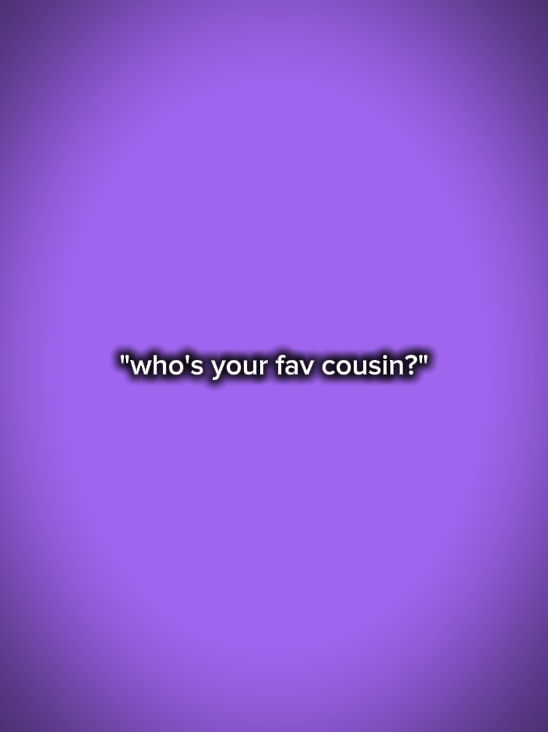 fav cousins 