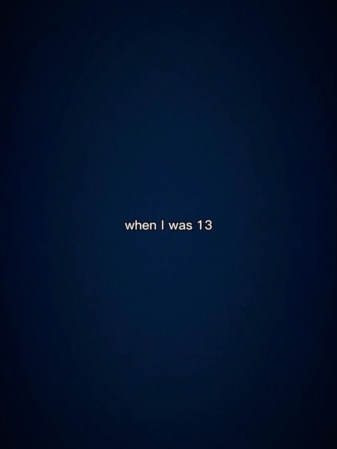 When i was 13