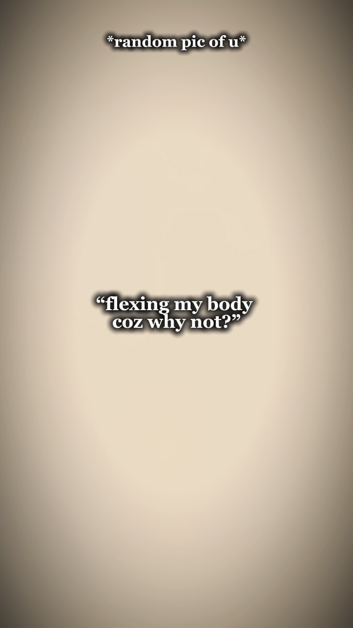 flexing my body 