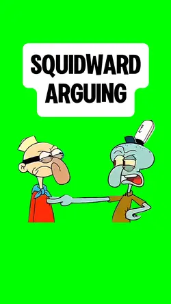 SQUIDWARD ARGUING