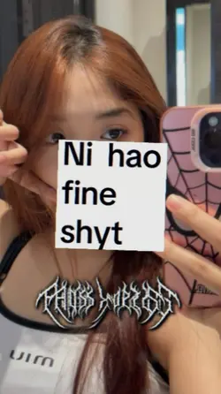 ni hao fine shyt