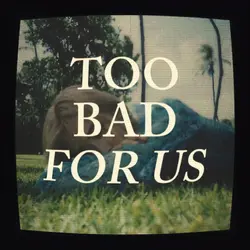 too bad for us