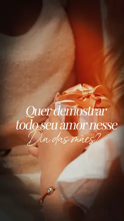 DIA DAS MÃES CHEGAND
