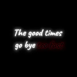 Good times go 👋