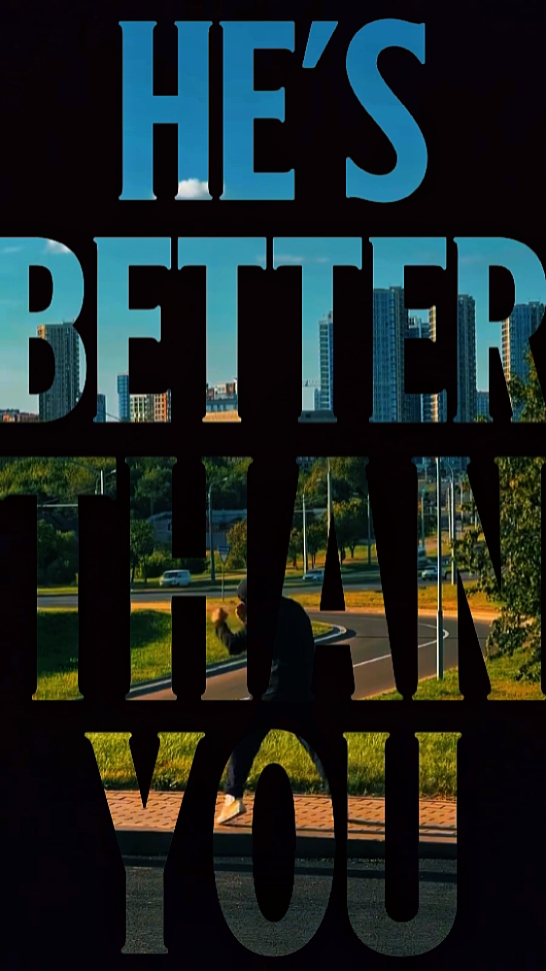 He's Better Than You